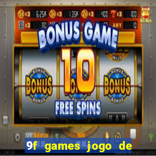 9f games jogo de ganhar dinheiro